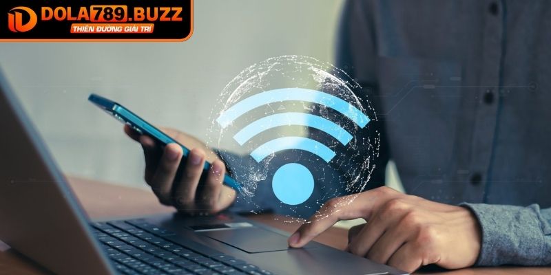 Đăng Ký Dola789 - Hướng Dẫn Cho Người Chơi Mới Bắt Đầu 3 Kết nối Internet ổn định