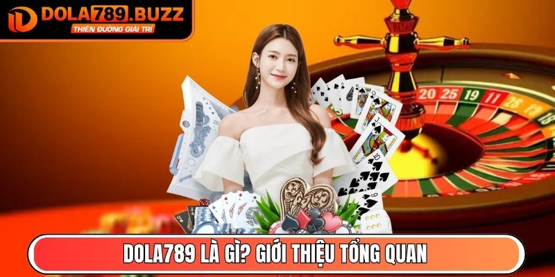 Dola789 là gì? Giới thiệu tổng quan

