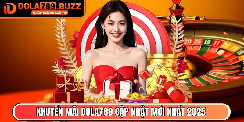 Khuyến mãi Dola789 cập nhật mới nhất 2025