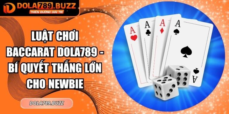 Luật Chơi Baccarat Dola789 - Bí Quyết Thắng Lớn Cho Newbie 1 luật chơi Baccarat Dola789