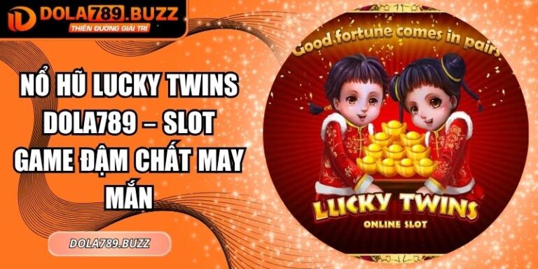 Nổ Hũ Lucky Twins Dola789 – Slot Game Đậm Chất May Mắn 3 Nổ hũ Lucky Twins Dola789